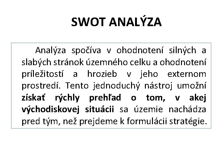 SWOT ANALÝZA Analýza spočíva v ohodnotení silných a slabých stránok územného celku a ohodnotení
