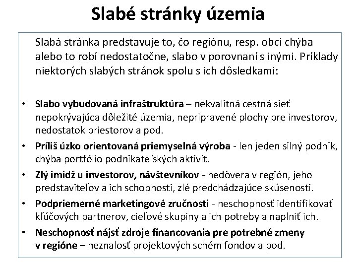 Slabé stránky územia Slabá stránka predstavuje to, čo regiónu, resp. obci chýba alebo to