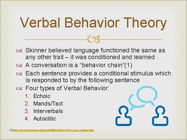 Verbal Behavior Theory Skinner believed language functioned the same as any other trait –