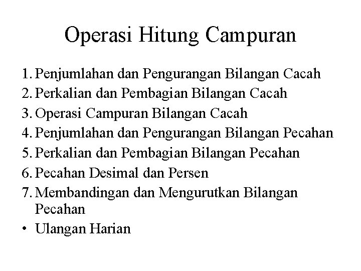 Operasi Hitung Campuran 1. Penjumlahan dan Pengurangan Bilangan Cacah 2. Perkalian dan Pembagian Bilangan