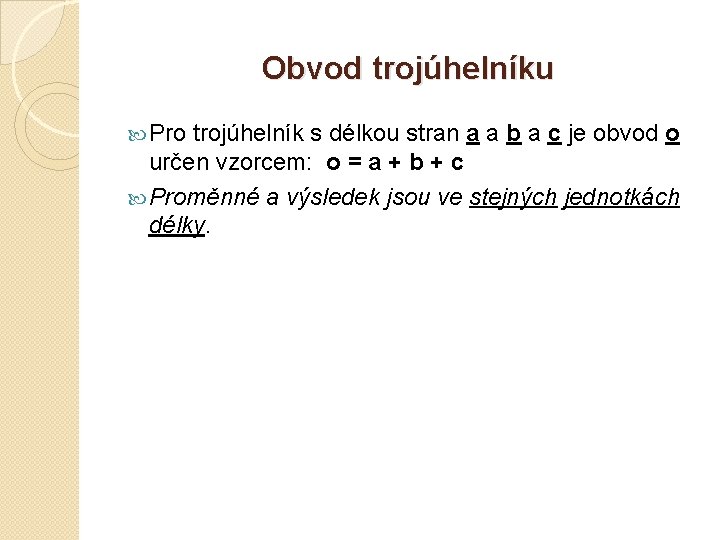 Obvod trojúhelníku Pro trojúhelník s délkou stran a a b a c je obvod