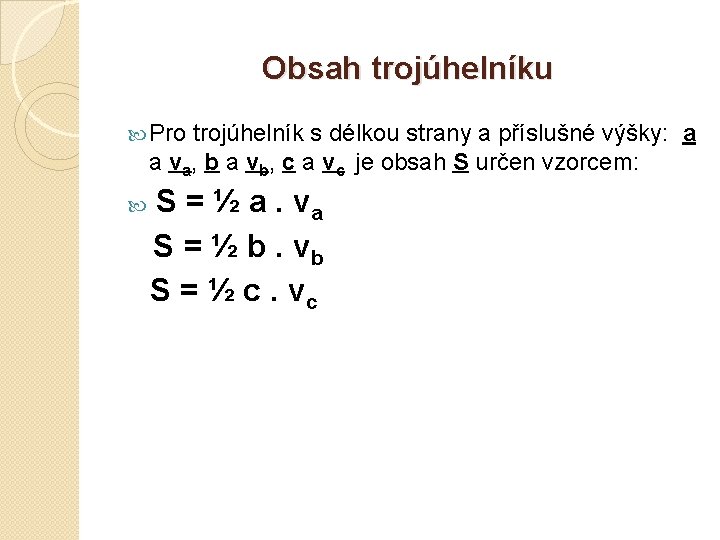 Obsah trojúhelníku Pro trojúhelník s délkou strany a příslušné výšky: a a va, b