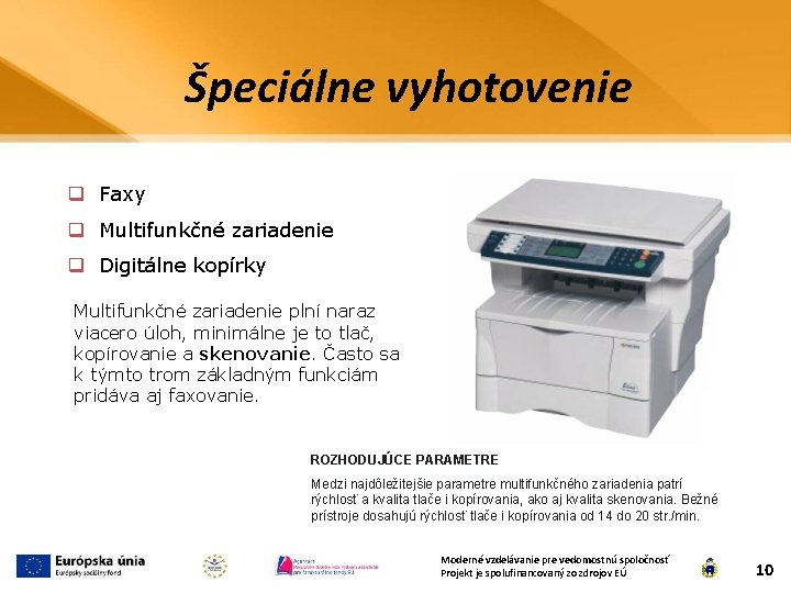 Špeciálne vyhotovenie q Faxy q Multifunkčné zariadenie q Digitálne kopírky Multifunkčné zariadenie plní naraz