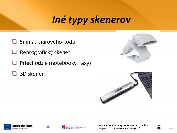 Iné typy skenerov q Snímač čiarového kódu q Reprografický skener q Priechodzie (notebooky, faxy)