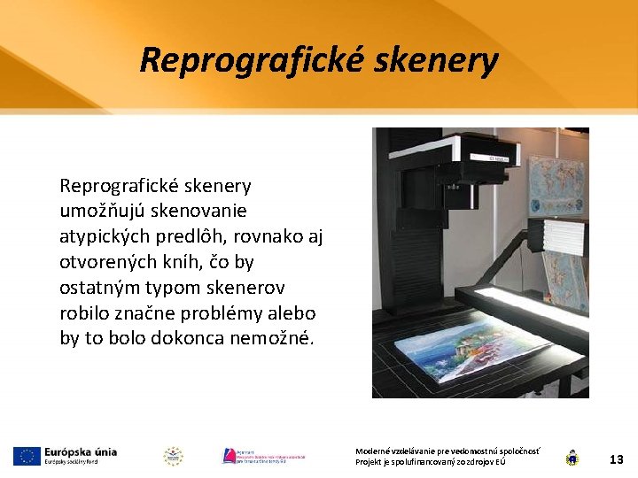 Reprografické skenery umožňujú skenovanie atypických predlôh, rovnako aj otvorených kníh, čo by ostatným typom
