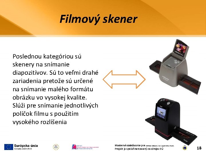 Filmový skener Poslednou kategóriou sú skenery na snímanie diapozitívov. Sú to veľmi drahé zariadenia