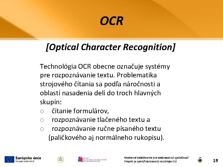 OCR [Optical Character Recognition] Technológia OCR obecne označuje systémy pre rozpoznávanie textu. Problematika strojového