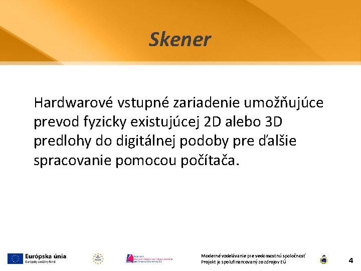 Skener Hardwarové vstupné zariadenie umožňujúce prevod fyzicky existujúcej 2 D alebo 3 D predlohy