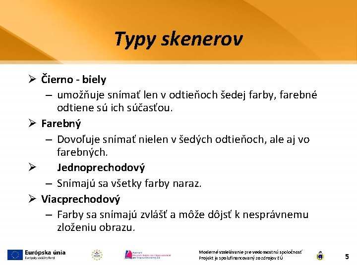 Typy skenerov Ø Čierno - biely – umožňuje snímať len v odtieňoch šedej farby,