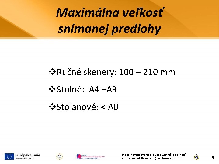 Maximálna veľkosť snímanej predlohy v. Ručné skenery: 100 – 210 mm v. Stolné: A