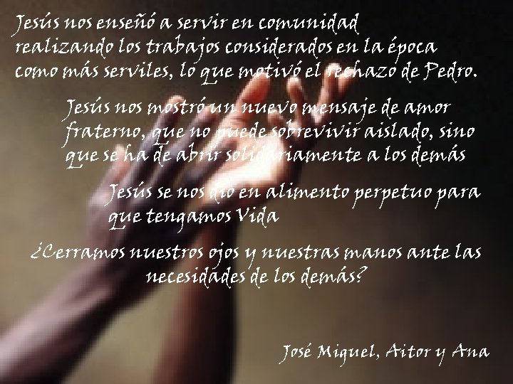 Jesús nos enseñó a servir en comunidad realizando los trabajos considerados en la época Jesús nos enseñó a servir en comunidad realizando los trabajos considerados en la época