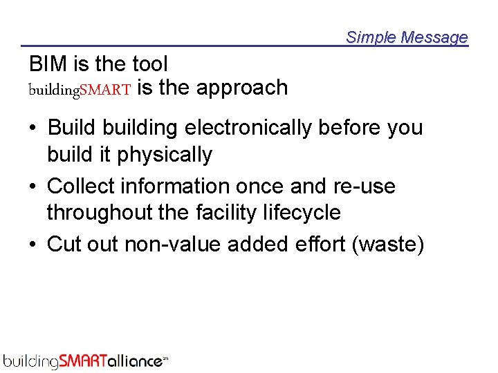 Simple Message BIM is the tool building. SMART is the approach • Build building