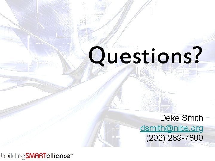 Questions? Deke Smith dsmith@nibs. org (202) 289 -7800 