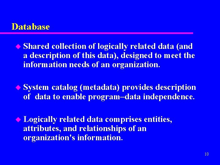 Database u Shared collection of logically related data (and a description of this data),