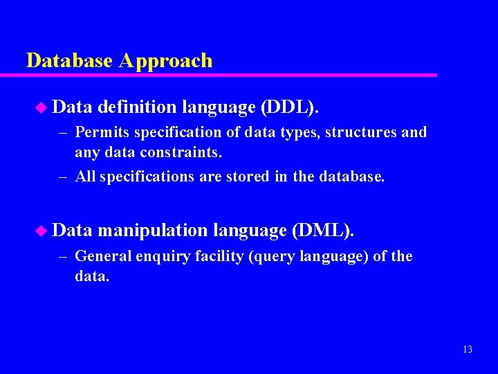 Database Approach u Data definition language (DDL). – Permits specification of data types, structures