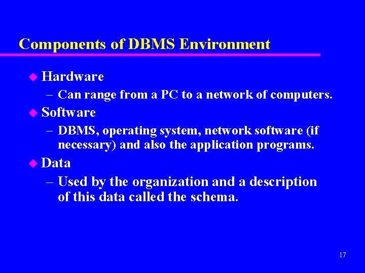 Components of DBMS Environment u Hardware – Can range from a PC to a