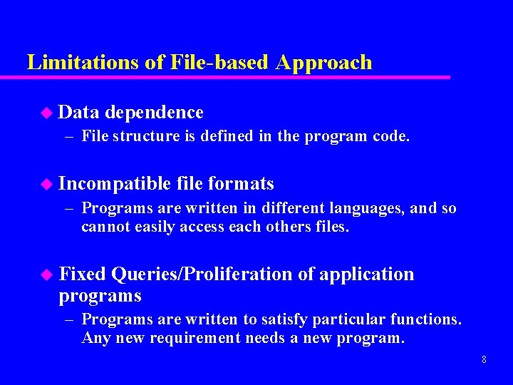 Limitations of File-based Approach u Data dependence – File structure is defined in the