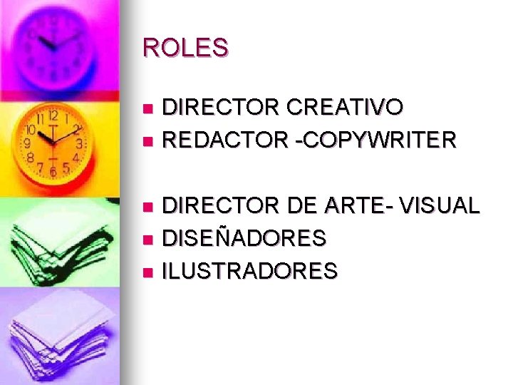 ROLES DIRECTOR CREATIVO n REDACTOR -COPYWRITER n DIRECTOR DE ARTE- VISUAL n DISEÑADORES n