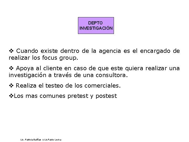 DEPTO INVESTIGACIÓN v Cuando existe dentro de la agencia es el encargado de realizar