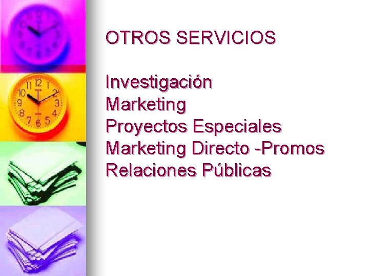OTROS SERVICIOS Investigación Marketing Proyectos Especiales Marketing Directo -Promos Relaciones Públicas 
