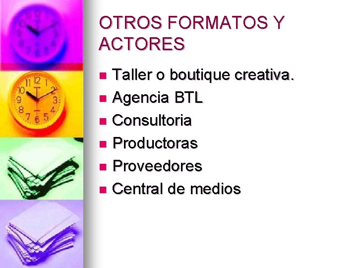 OTROS FORMATOS Y ACTORES Taller o boutique creativa. n Agencia BTL n Consultoria n