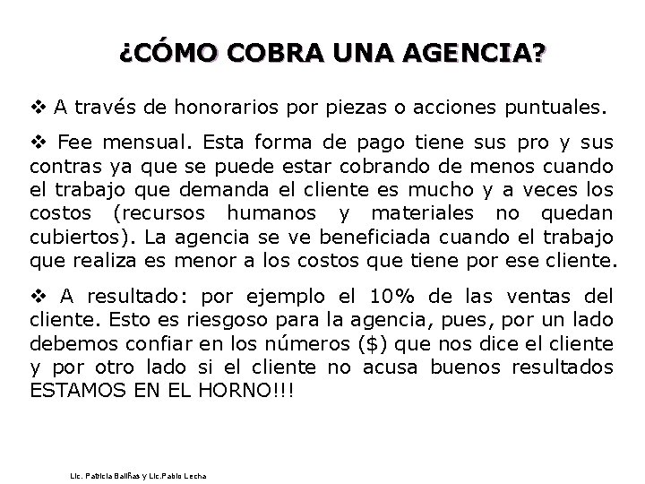 ¿CÓMO COBRA UNA AGENCIA? v A través de honorarios por piezas o acciones puntuales.