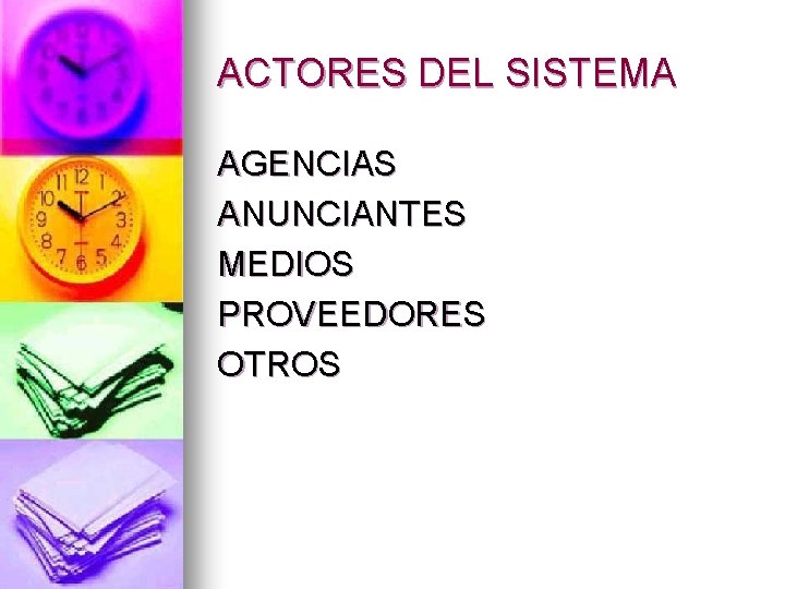 ACTORES DEL SISTEMA AGENCIAS ANUNCIANTES MEDIOS PROVEEDORES OTROS 