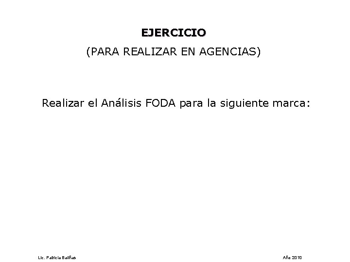 EJERCICIO (PARA REALIZAR EN AGENCIAS) Realizar el Análisis FODA para la siguiente marca: Lic.