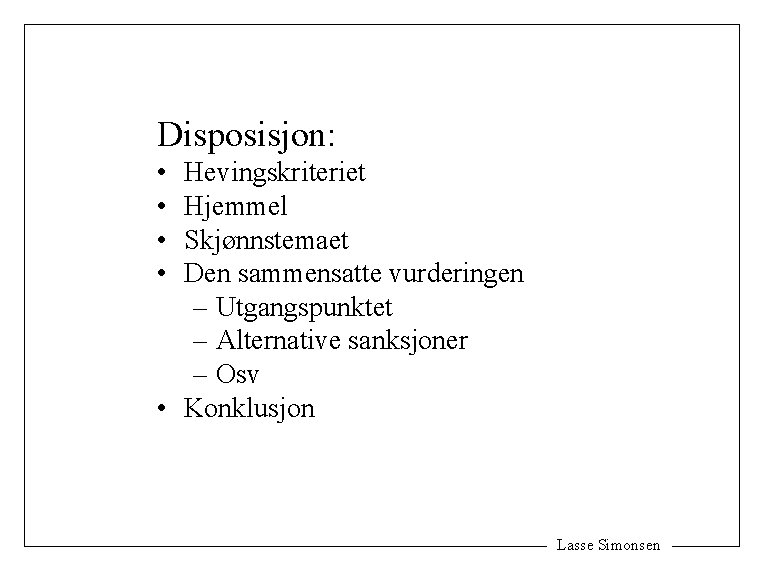 Disposisjon: • • Hevingskriteriet Hjemmel Skjønnstemaet Den sammensatte vurderingen – Utgangspunktet – Alternative sanksjoner