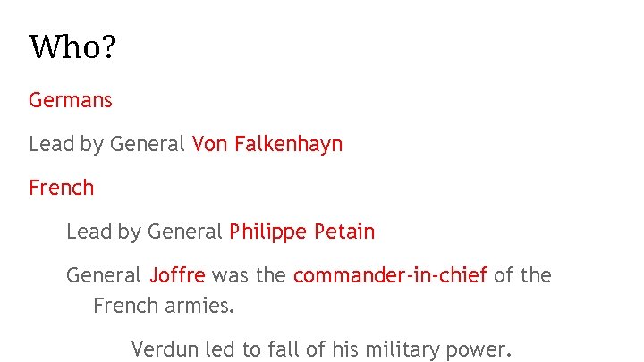 Who? Germans Lead by General Von Falkenhayn French Lead by General Philippe Petain General