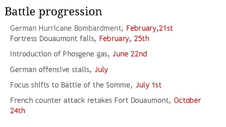 Battle progression German Hurricane Bombardment, February, 21 st Fortress Douaumont falls, February, 25 th