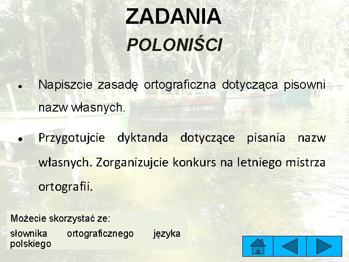 ZADANIA POLONIŚCI Napiszcie zasadę ortograficzna dotycząca pisowni nazw własnych. Przygotujcie dyktanda dotyczące pisania nazw