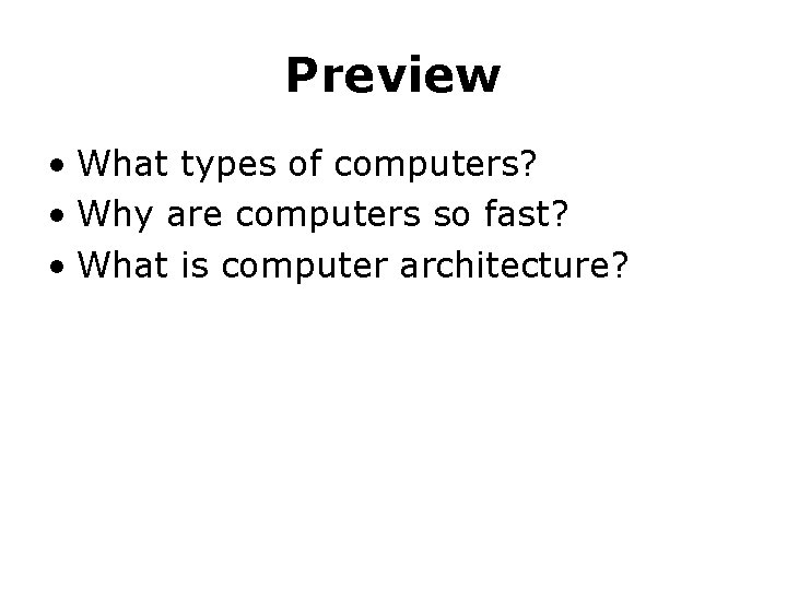 Preview • What types of computers? • Why are computers so fast? • What