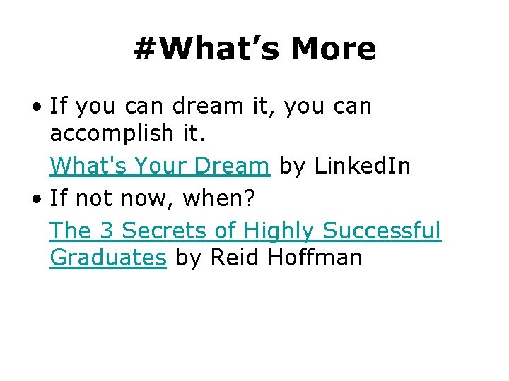 #What’s More • If you can dream it, you can accomplish it. What's Your