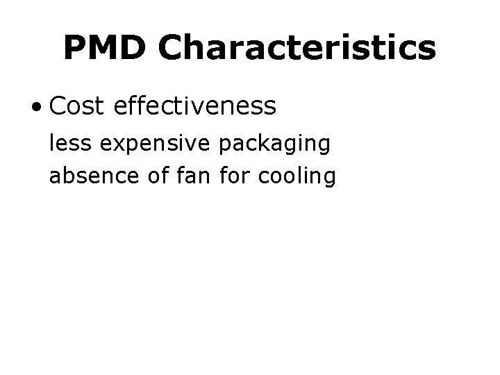 PMD Characteristics • Cost effectiveness less expensive packaging absence of fan for cooling PMD Characteristics • Cost effectiveness less expensive packaging absence of fan for cooling