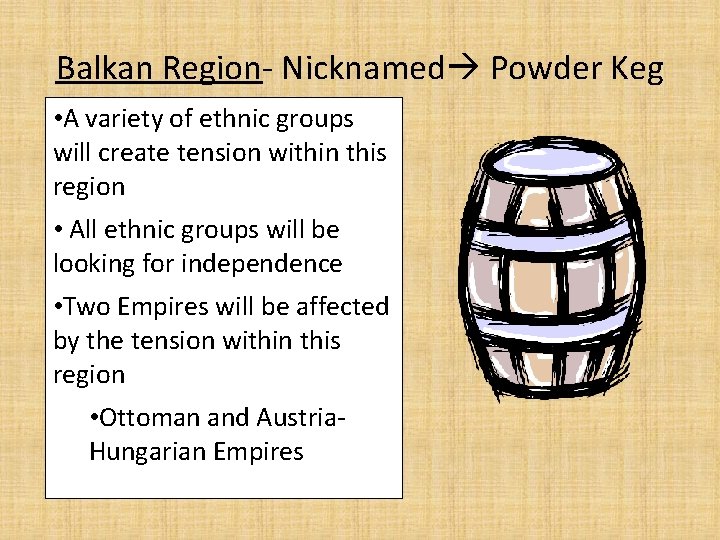 Balkan Region- Nicknamed Powder Keg • A variety of ethnic groups will create tension