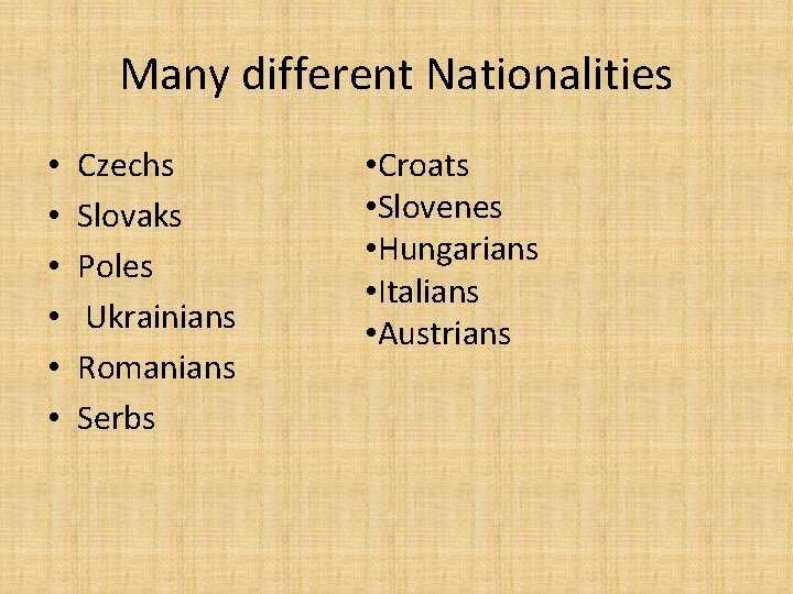 Many different Nationalities • • • Czechs Slovaks Poles Ukrainians Romanians Serbs • Croats