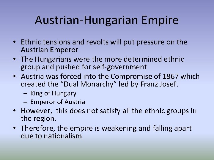 Austrian-Hungarian Empire • Ethnic tensions and revolts will put pressure on the Austrian Emperor