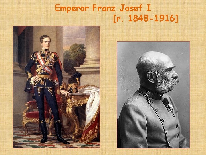 Emperor Franz Josef I [r. 1848 -1916] 