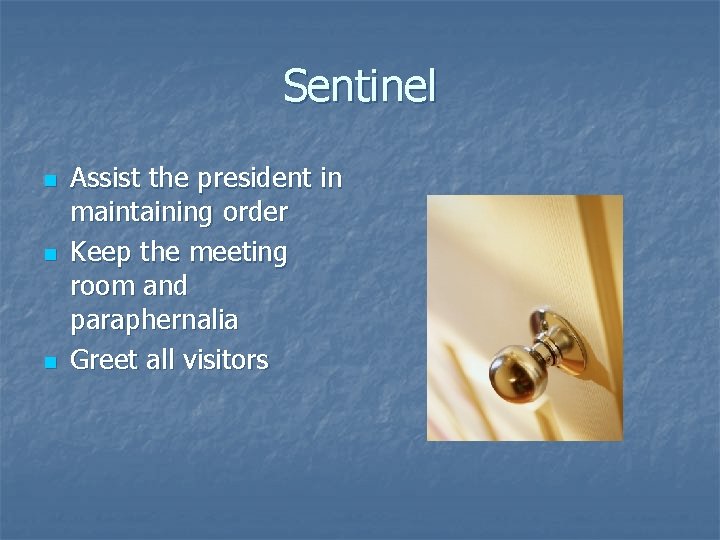 Sentinel n n n Assist the president in maintaining order Keep the meeting room