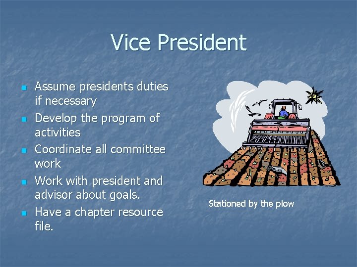 Vice President n n n Assume presidents duties if necessary Develop the program of