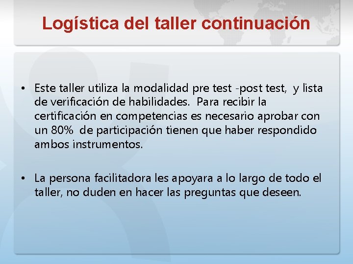 Logística del taller continuación • Este taller utiliza la modalidad pre test -post test,