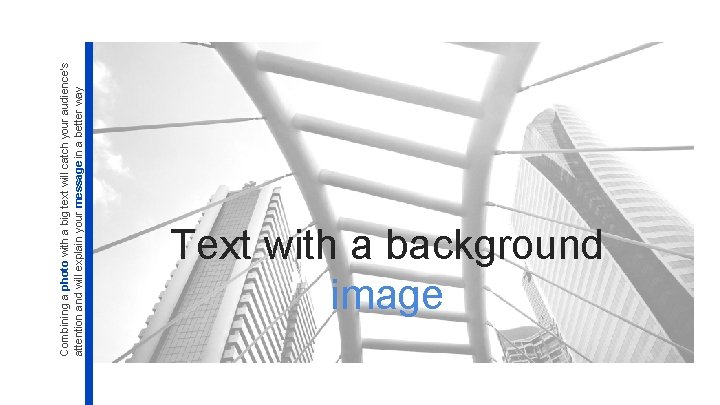Combining a photo with a big text will catch your audience's attention and will