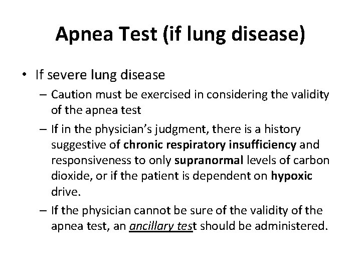 Apnea Test (if lung disease) • If severe lung disease – Caution must be