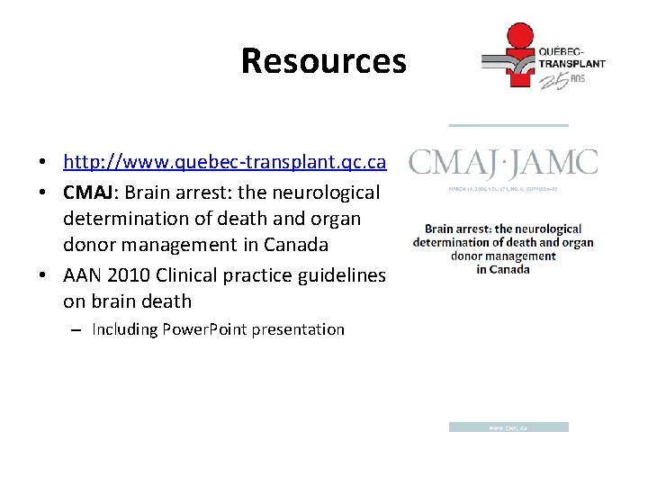 Resources • http: //www. quebec-transplant. qc. ca • CMAJ: Brain arrest: the neurological determination