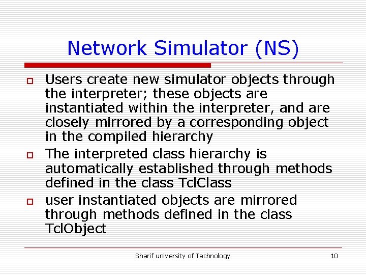 Network Simulator (NS) o o o Users create new simulator objects through the interpreter;