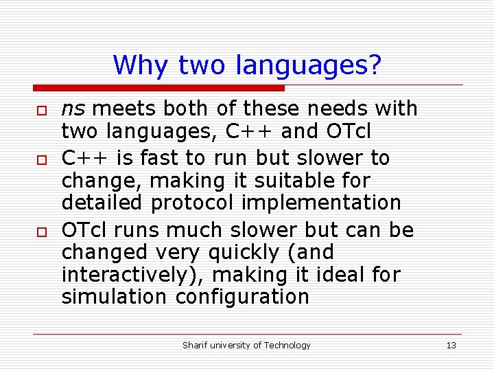 Why two languages? o o o ns meets both of these needs with two