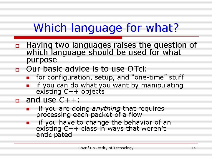 Which language for what? o o Having two languages raises the question of which