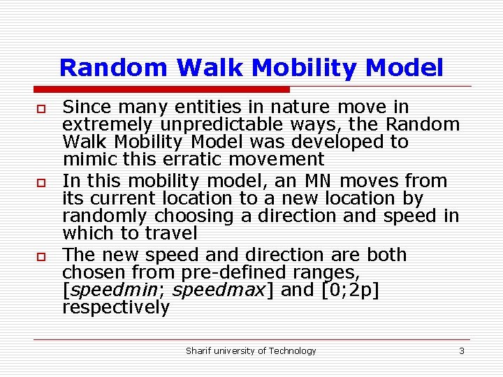 Random Walk Mobility Model o o o Since many entities in nature move in