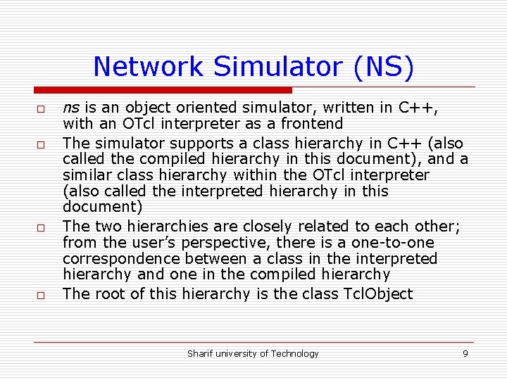 Network Simulator (NS) o o ns is an object oriented simulator, written in C++,